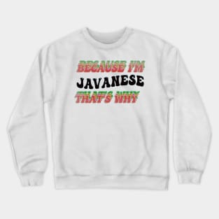 BECAUSE I'M JAVANESE : THATS WHY Crewneck Sweatshirt